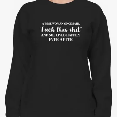 A Wise Woman Funny Quote Sweatshirt Women's -GoatDeals Designs